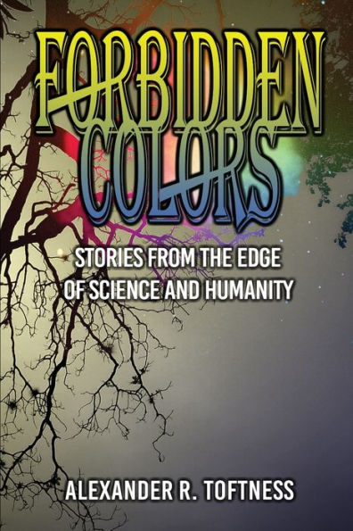 Forbidden Colors: Stories from the Edge of Science and Humanity