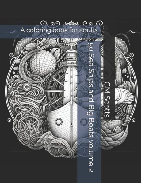 50 Sea Ships and Big Boats volume 2: A coloring book for adults