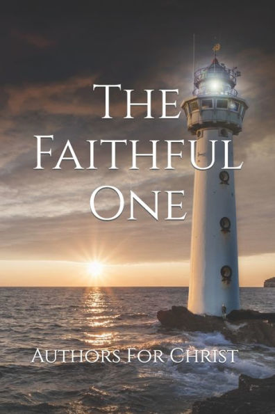 The Faithful One: Authors For Christ