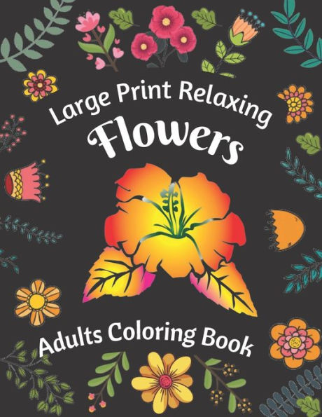 Large Print Relaxing Flowers Adults Coloring Book