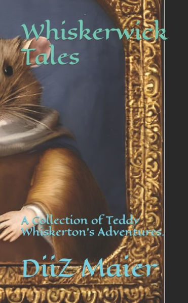 Whiskerwick Tales: A Collection of Teddy Whiskerton's Adventures.