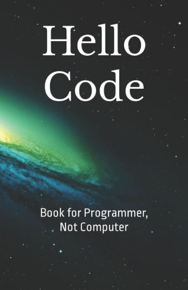 Hello Code: Book for Programmer, Not Computer