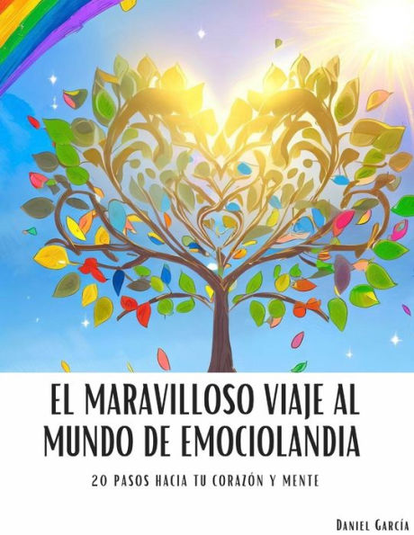 El maravilloso viaje al mundo de Emociolandia: 20 Pasos hacia tu corazón y mente