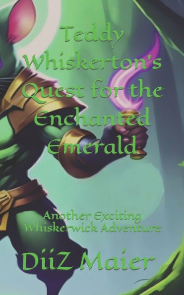 Teddy Whiskerton's Quest for the Enchanted Emerald: Another Exciting Whiskerwick Adventure