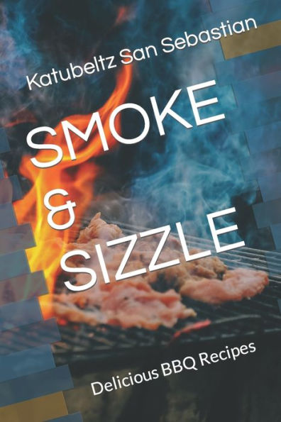 SMOKE & SIZZLE: Delicious BBQ Recipes