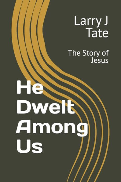 He Dwelt Among Us: The Story of Jesus
