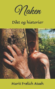 Title: Naken: Dikt og historier, Author: Marit Frølich Atash