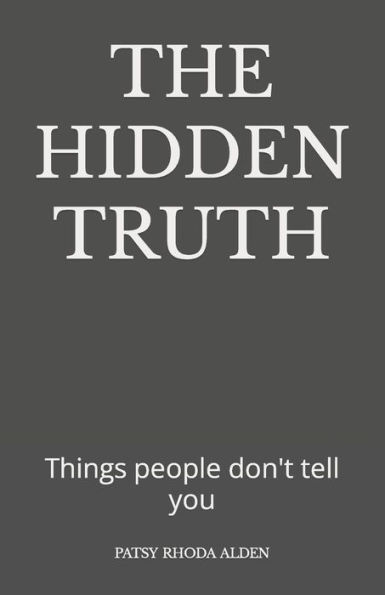 THE HIDDEN TRUTH: Things people don't tell you