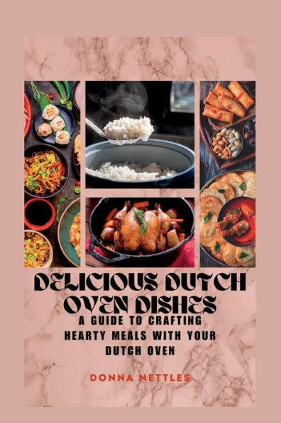 Delicious Dutch Oven Dishes: A Guide to Crafting Hearty Meals with Your Dutch Oven