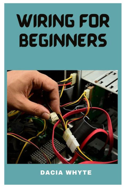 WIRING FOR BEGINNERS: A ESSENTIAL GUIDE ON HOME WIRING