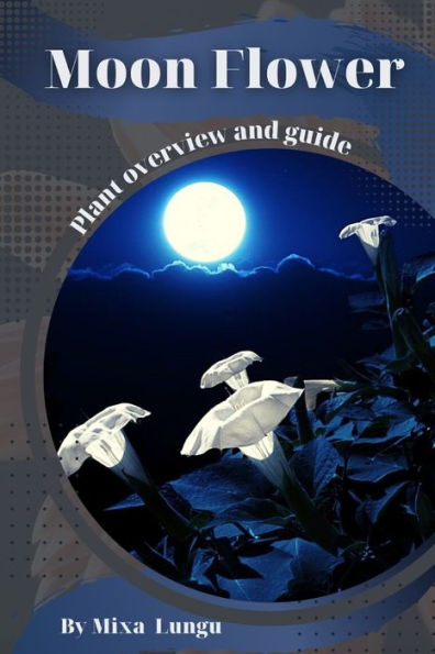 Moon Flower: Plant overview and guide