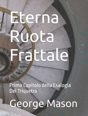 Eterna Ruota Frattale: Primo Capitolo della Esalogia Del Triquetra