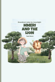 Title: Mmeri and the Lion: Grandma's tales by moonlight, Author: Sami Knoxx