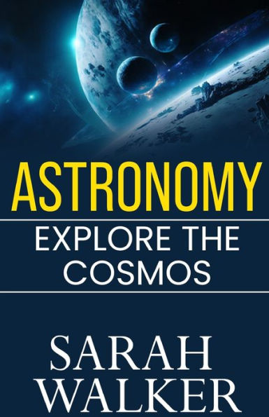 Astronomy: Explore the Cosmos