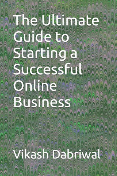 The Ultimate Guide to Starting a Successful Online Business