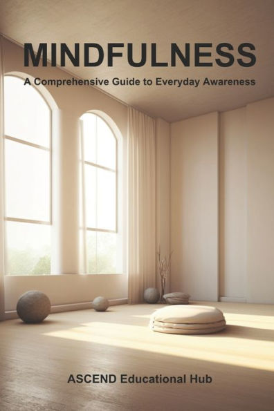 Mindfulness: A Comprehensive Guide to Everyday Awareness