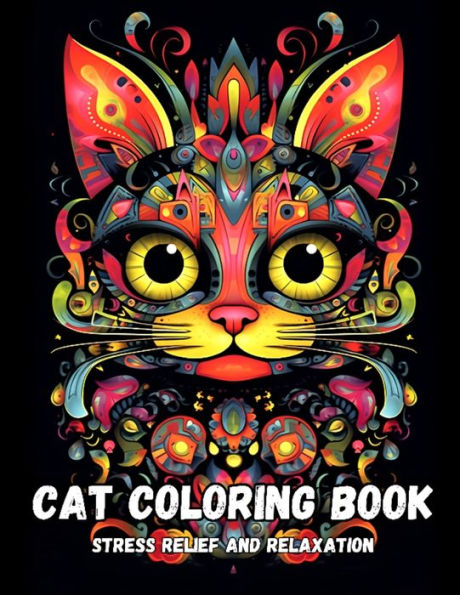 Cat Coloring Book For Adults: Stress Relief and Relaxation For Kitten and Cat Lovers