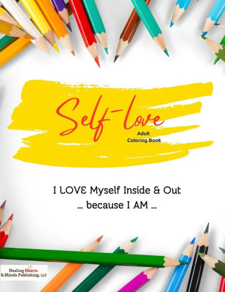 Self-Love Adult Coloring Book: I Love Myself Inside And Out Because I Am...