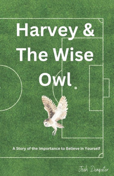 Harvey & The Wise Owl: A Story of The Importance to Believe in Yourself