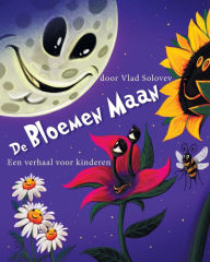 Title: De Bloemen Maan: Een verhaal voor kinderen, Author: Vlad Solovev