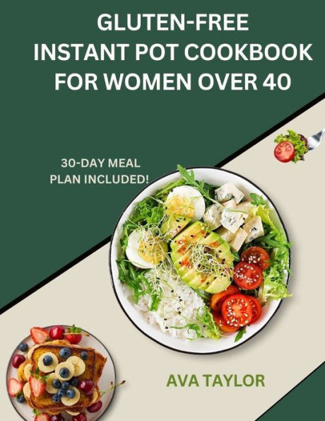 GLUTEN-FREE INSTANT POT COOKBOOK FOR WOMEN OVER 40: Quick, Healthy Recipes for Busy Women