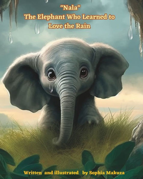"Nala" The Elephant Who Learned to Love the Rain: A Heartwarming Safari Adventure"
