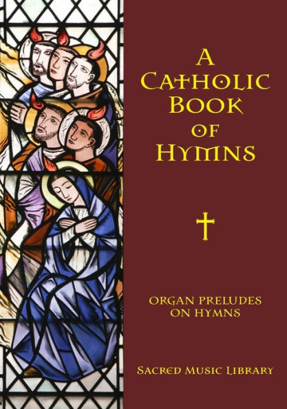 A Catholic Book of Hymns: Organ Preludes on Hymns