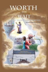 Title: Worth The Wait: Tragedy Transition Redemption:, Author: Richard Emerson Williams