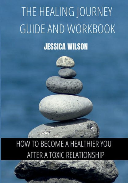 Healing Journey Guide & Workbook: How to Become a Healthier You After Toxic Relationship