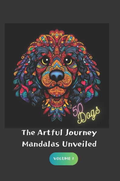 The Artful Journey: Mandalas Unveiled: 50 Amazing Dogs