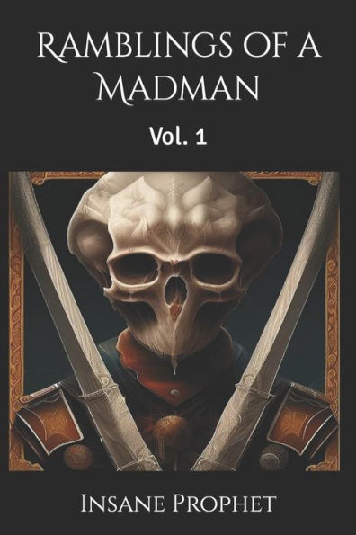Ramblings of a Madman: Vol. 1