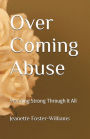 Over Coming Abuse: Standing Strong Through It All