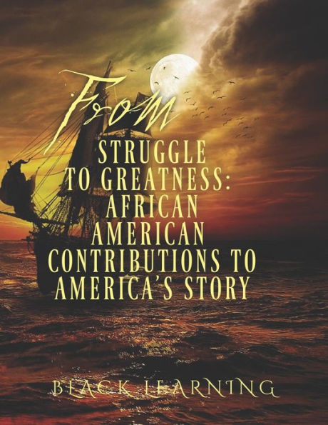 From Struggle to Greatness: African American Contributions to America's Story