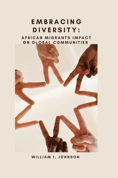 EMBRACING DIVERSITY: : AFRICAN MIGRANTS IMPACT ON Global Communities