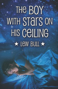 Title: The Boy with Stars on His Ceiling, Author: Lew Bull