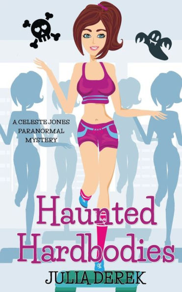 Haunted Hardbodies: A Celeste Jones Paranormal Humorous Mystery