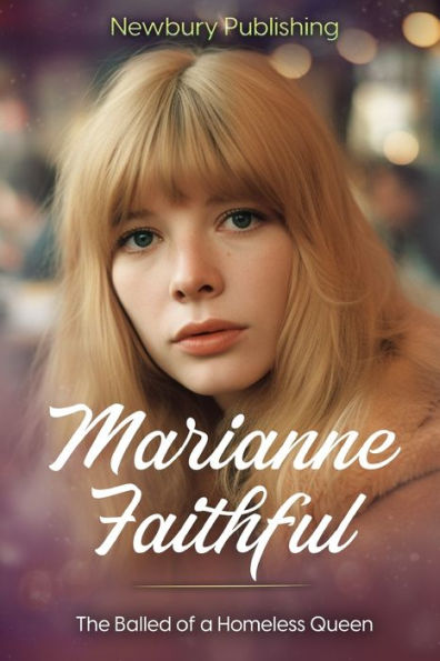 Marianne Faithful: The Ballad of a Homeless Queen