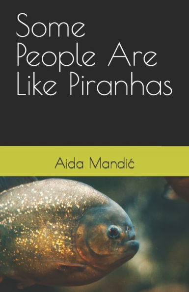 Some People Are Like Piranhas