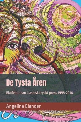 De Tysta Åren: Ekofeminism i svensk tryckt press 1995-2016