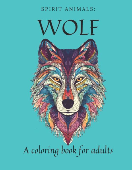 Spirit Animals: Wolf: A coloring book for adults