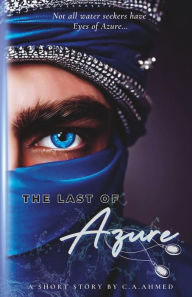 Title: The Last of Azure: A Short Story by C.A. Ahmed, Author: C.A. Ahmed