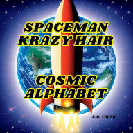 Title: Spaceman Krazy Hair: Cosmic Alphabet, Author: K.D. Young