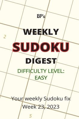 BP'S WEEKLY SUDOKU DIGEST - DIFFICULTY EASY - WEEK 23, 2023