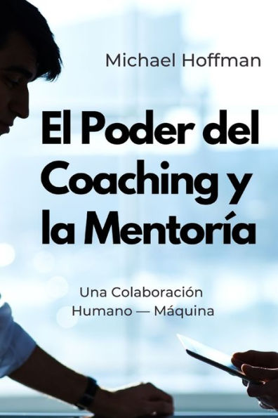 El Poder del Coaching y la Mentoría: Una Colaboración Humano - Máquina