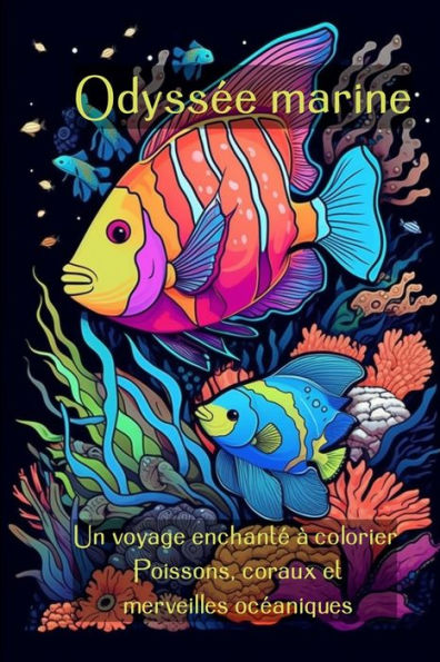 Odyssée marine: Un voyage enchanté à colorier - Poissons, coraux et merveilles océaniques