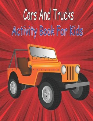 Cars And Trucks Activity Book For Kids: Activity Book with Cars, Trucks