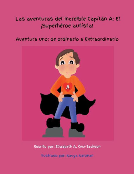 The Adventures of Amazing Captain A- Autistic Superhero. Adventure One: From Ordinary to Extraordinary.:Spanish Edition