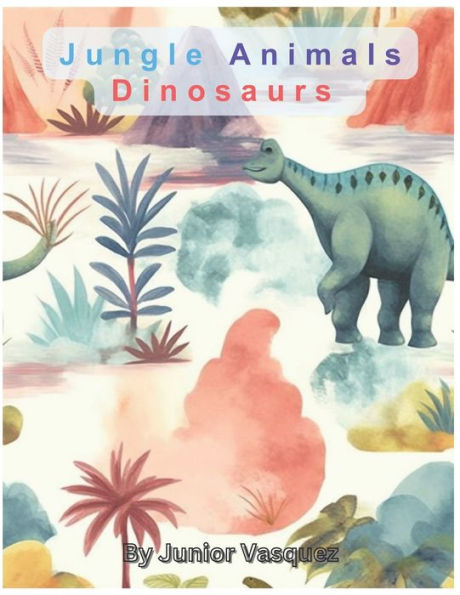 Jungle Animals Dinosaurs: For Kids
