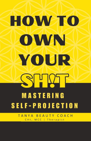 How to Own Your Sh!t: Mastering Self-Projection