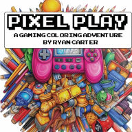 Title: Pixel Play: Coloring Book for Futuristic Worlds, Author: Ryan Carter